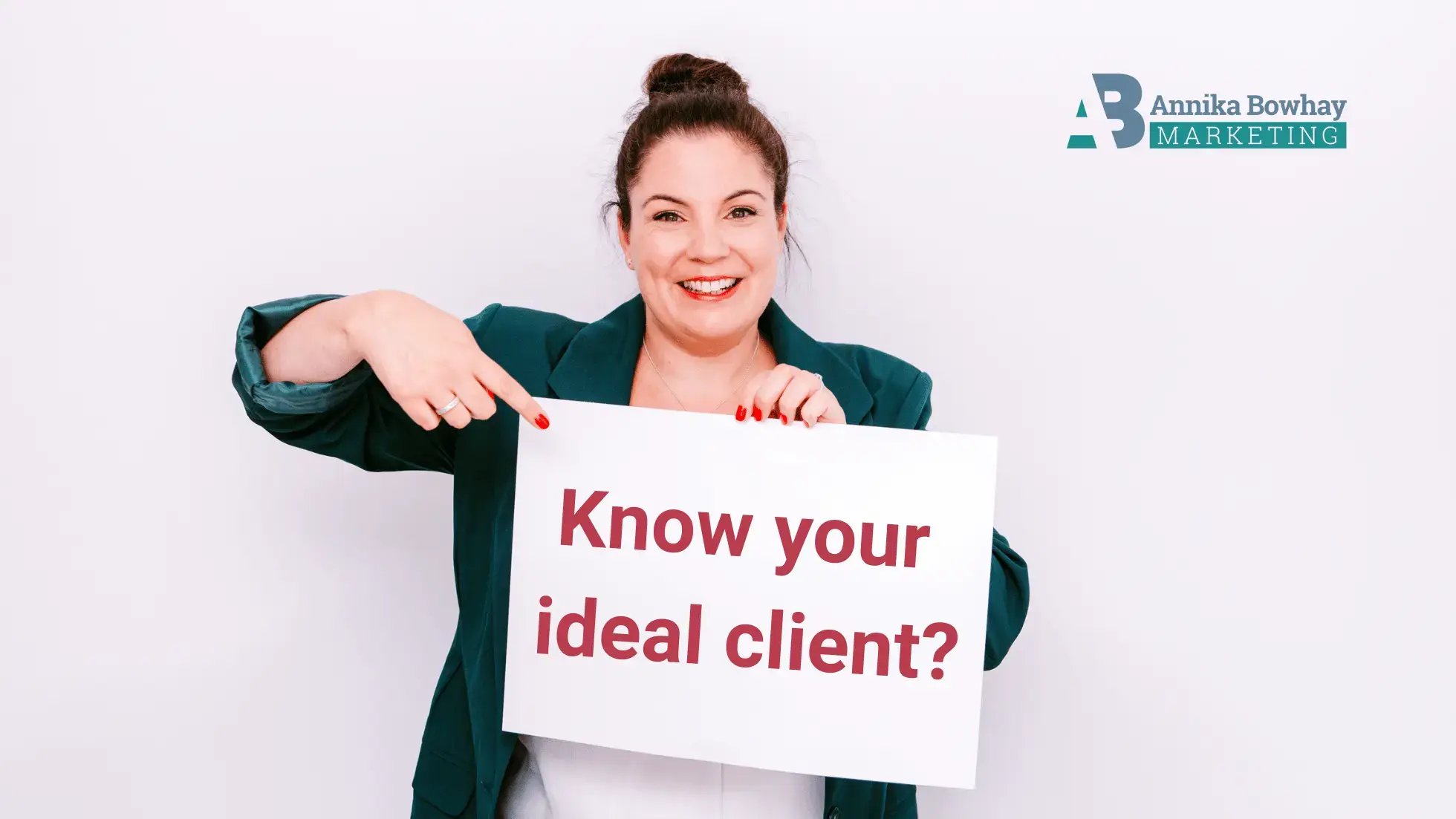 Know your ideal client with Annika Bowhay Marketing